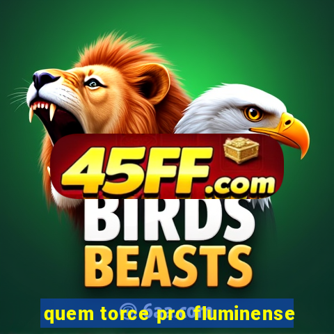 quem torce pro fluminense